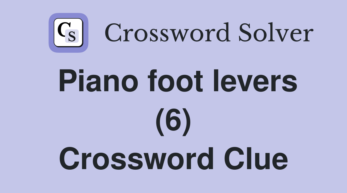 Piano foot levers (6) Crossword Clue Answers Crossword Solver